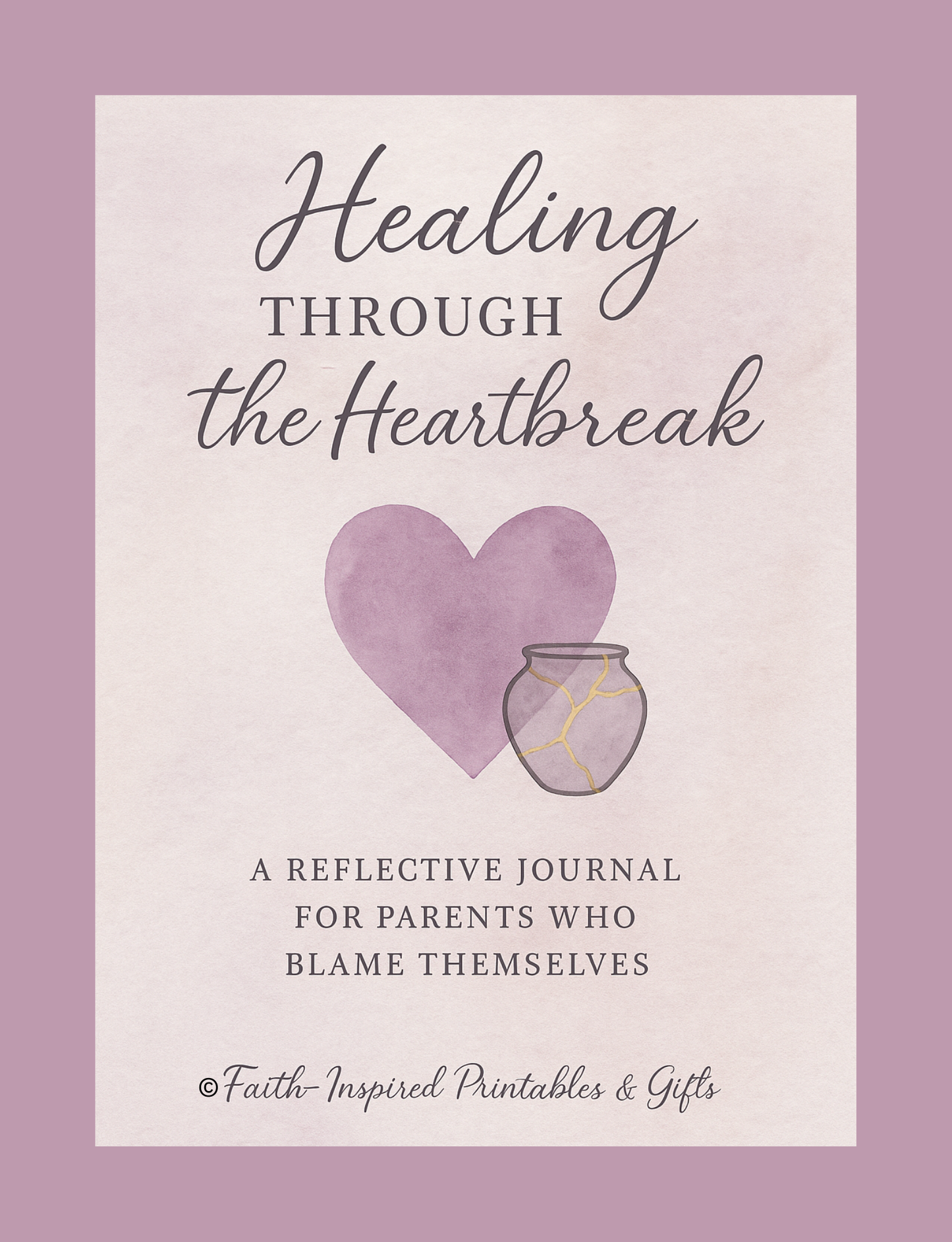 Healing Through the Heartbreak: A 30-Day Faith Journal for Parents Who Blame Themselves