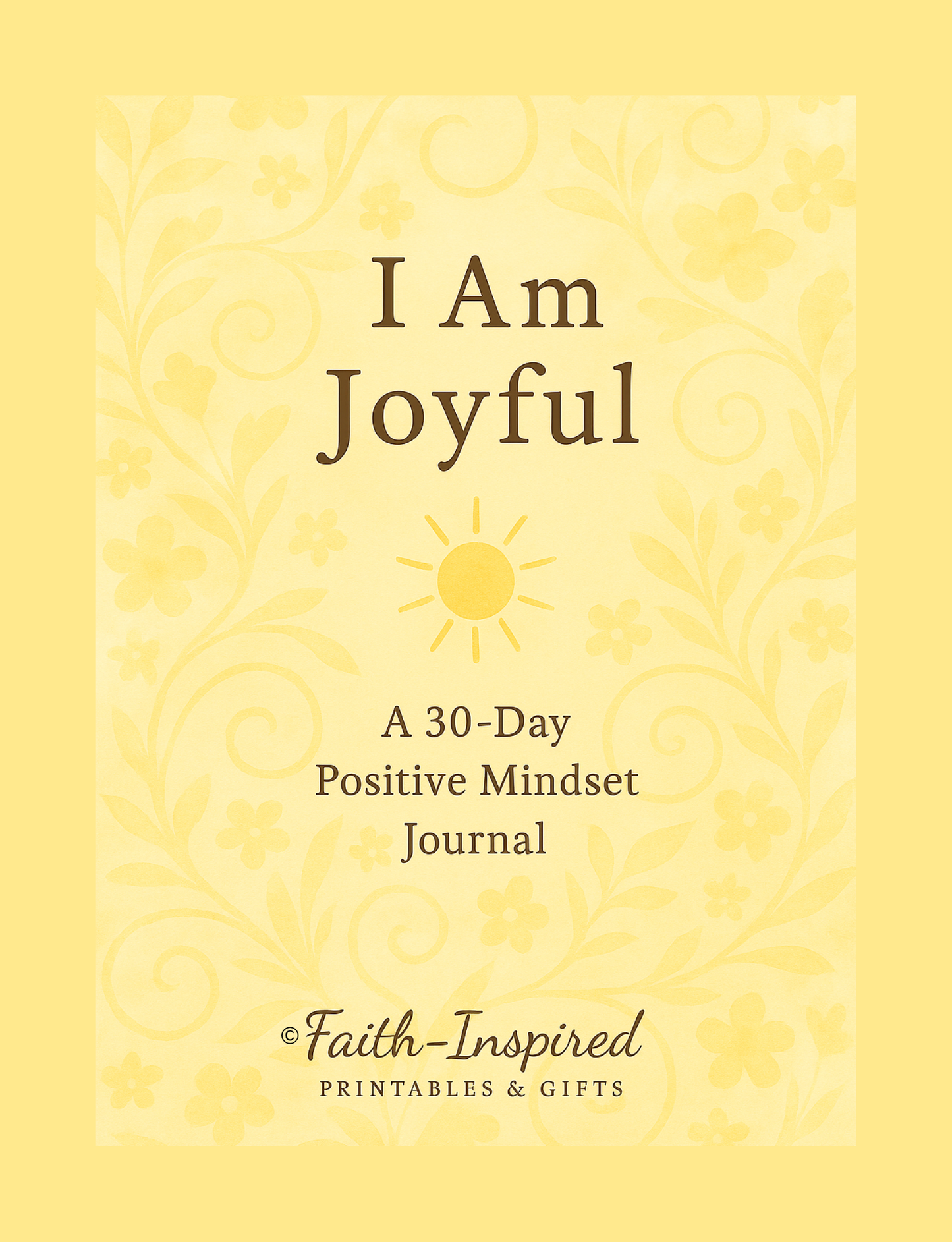 I Am Joyful: A 30-Day Positive Mindset Journal: Daily Prompts, Scripture Reflections, and Inspirational Insights to Cultivate Joy, Gratitude, and a Radiant Outlook Paperback