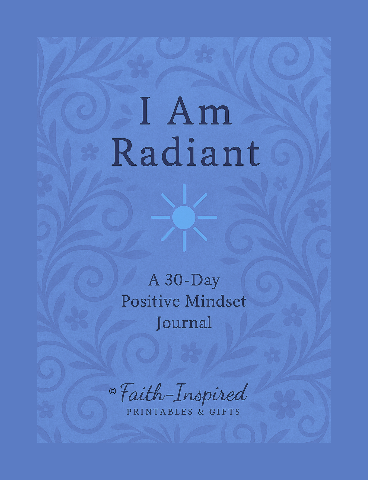 I Am Radiant: A 30-Day Positive Mindset Journal for Embracing Your Inner Light and Living with Confidence Paperback