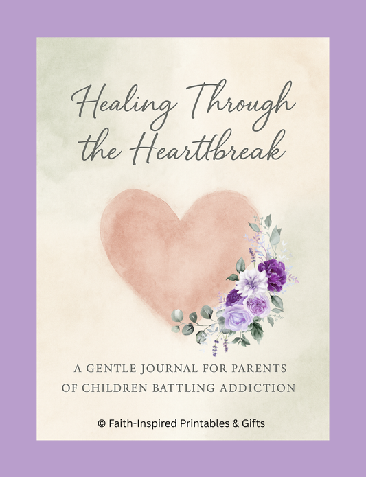 Healing Through the Heartbreak: A Gentle Journal for Parents of Children Battling Addiction Paperback