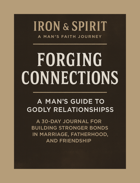 Forging Connections: A 30-Day Christian Men’s Journal for Marriage, Fatherhood & Friendship: Part of the Iron & Spirit: A Man’s Faith Journey Series Paperback