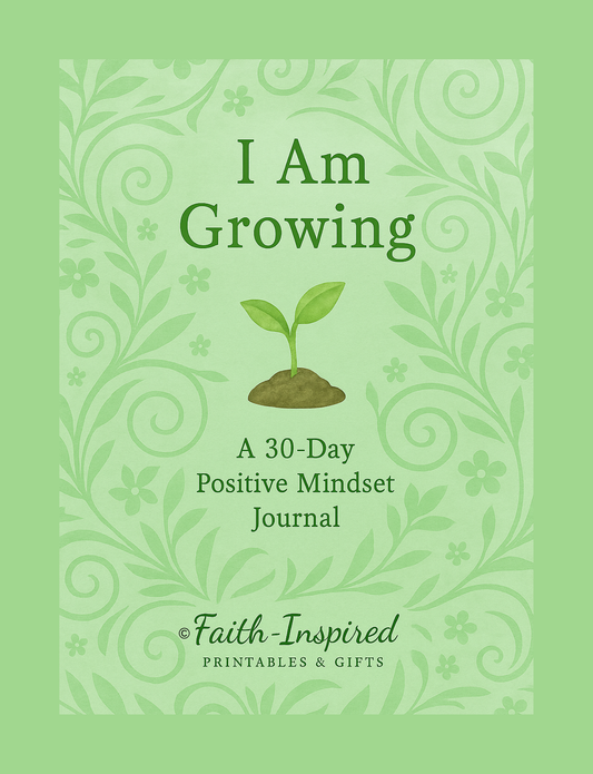 I Am Growing: A 30-Day Positive Mindset Journal for Personal Growth, Faith, and Emotional Resilience Paperback