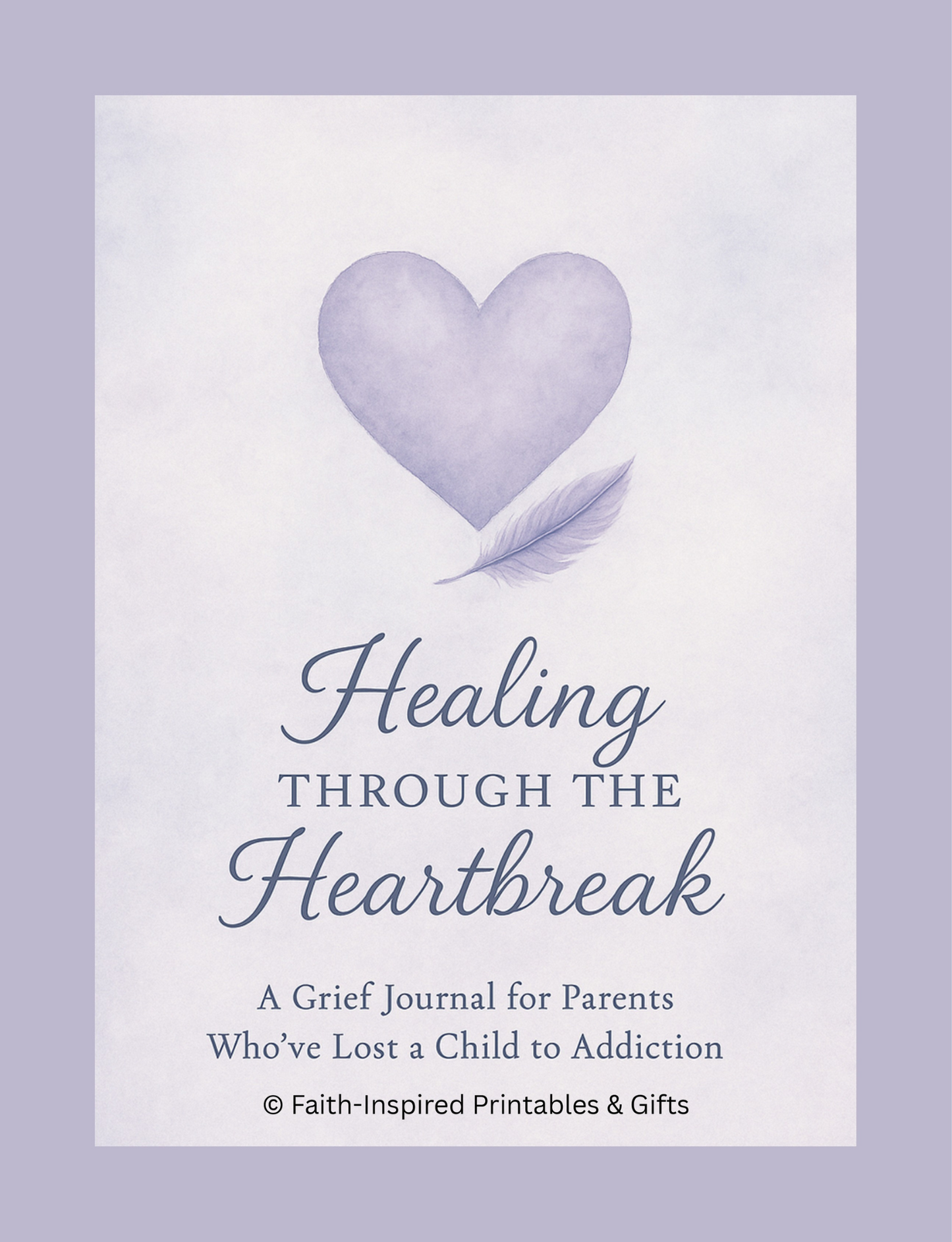 Healing Through the Heartbreak: A Grief Journal for Parents Who've Lost a Child to Addiction Paperback