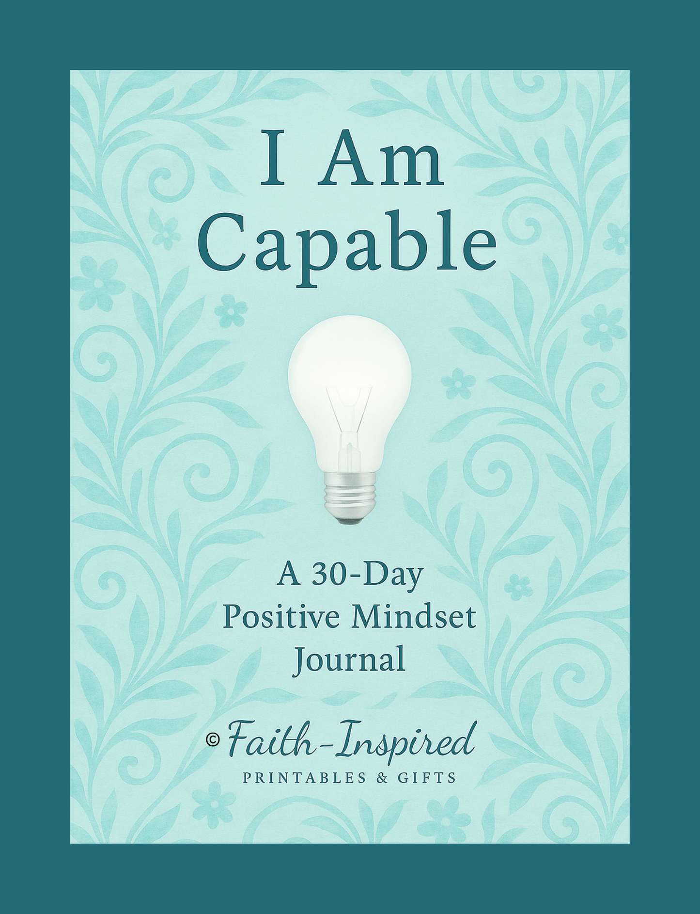 I Am Capable: A 30-Day Positive Mindset Journal: Unlocking Your Inner Potential, Overcoming Self-Doubt, and Cultivating Unshakable Self-Belief for Spiritual Growth Paperback