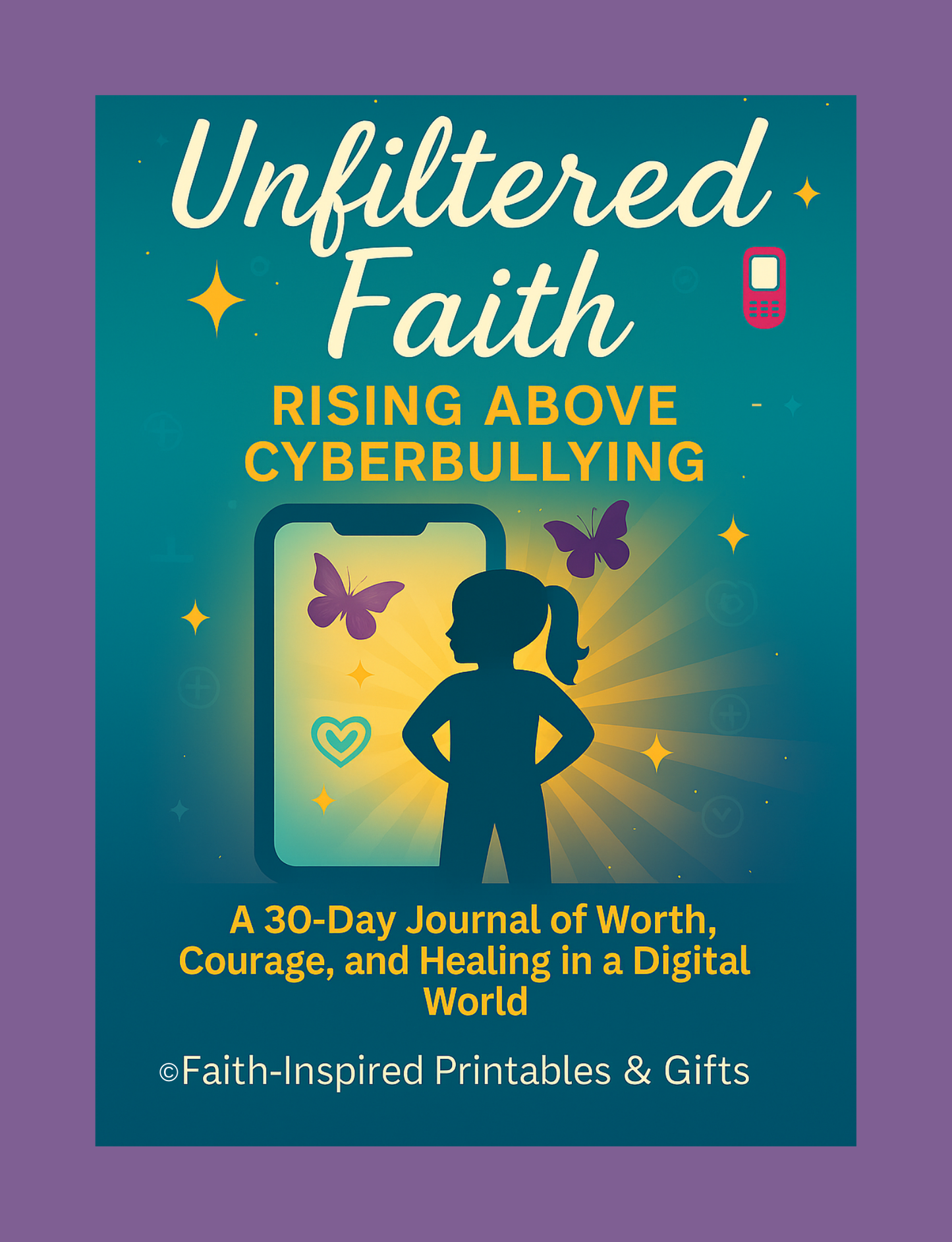 Unfiltered Faith Rising Above Cyberbullying: A 30-Day Journal of Worth, Courage, and Healing in a Digital World Paperback